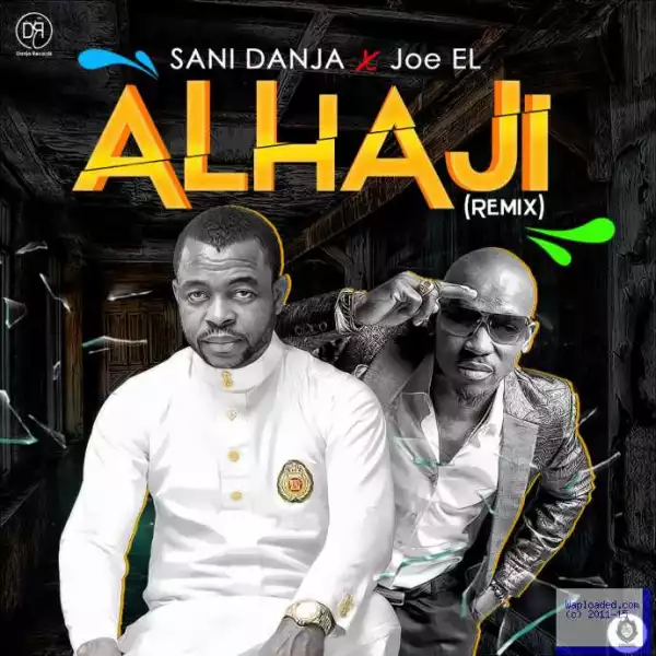 Sani Danja - Alhaji (Remix) ft. Joe EL